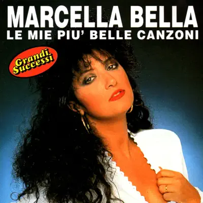 Le Mie Piu' Belle Canzoni - Marcella Bella
