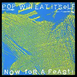 Now for a Feast! (25th Anniversary Expanded Edition) - Pop Will Eat Itself