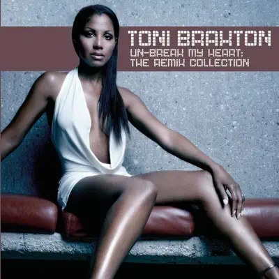 Un-Break My Heart: The Remix Collection - Toni Braxton