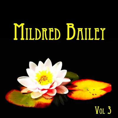 Mildred Bailey Vol. III - Mildred Bailey Mildred Bailey Vol. III - Mildred Bailey