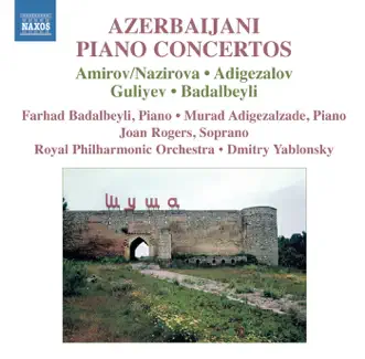 Azerbaijani Piano Concertos by Dmitry Yablonsky, Royal Philharmonic Orchestra, Farhad Badalbeyli, Murad Adigezalzade & Joan Rodgers album reviews, ratings, credits