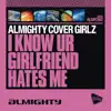 Almighty Presents: I Know UR Girlfriend Hates Me - EP album lyrics, reviews, download