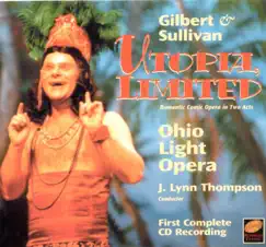 Gilbert and Sullivan - Utopia Unlimited (Romantic Comedy Opera in Two Acts) by J. Lynn Thompson & Ohio Light Opera album reviews, ratings, credits
