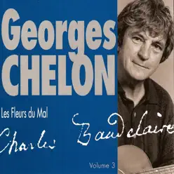 Georges Chelon chante « Les fleurs du mal », vol. 3 - Georges Chelon Georges Chelon chante « Les fleurs du mal », vol. 3 - Georges Chelon
