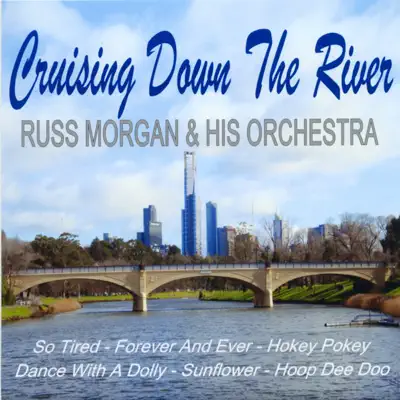 Cruising Down the River - Russ Morgan & His Orchestra Cruising Down the River - Russ Morgan & His Orchestra