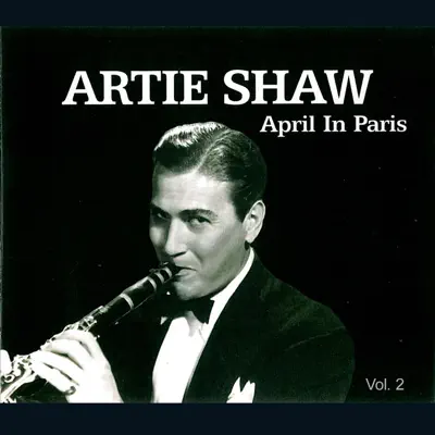 Artie Shaw - April In Paris Vol. 2 - Artie Shaw Artie Shaw - April In Paris Vol. 2 - Artie Shaw
