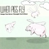 When Pigs Fly: Songs You Never Thought You'd Hear, 2008