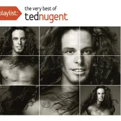 Playlist: The Very Best of Ted Nugent - Ted Nugent