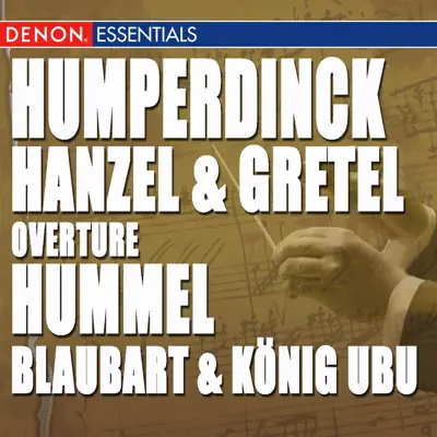 Humperdinck: Hanzel & Gretel Overture - Hummel: Blaubart & König Ubu - London Festival Orchestra Humperdinck: Hanzel & Gretel Overture - Hummel: Blaubart & König Ubu - London Festival Orchestra