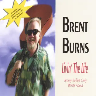 last ned album Brent Burns - Livin The Life Jimmy Buffett Only Wrote About