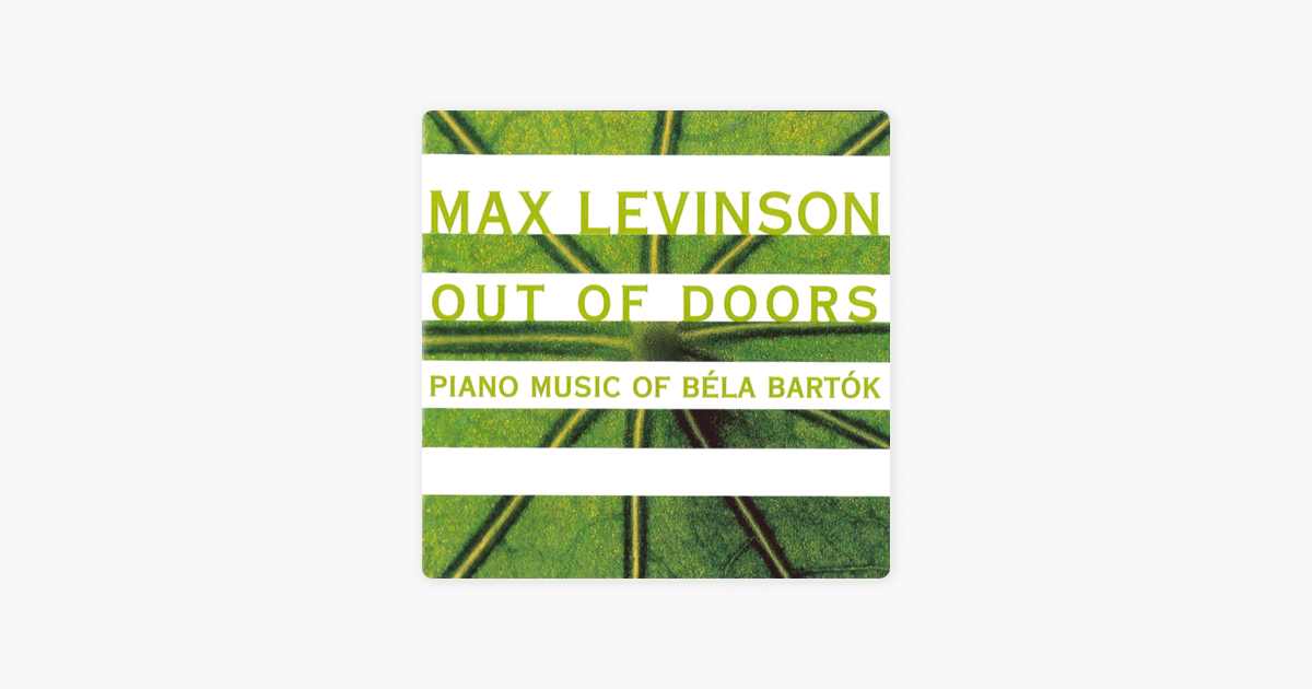 Out Of Doors Piano Music Of Bela Bartok By Max Levinson