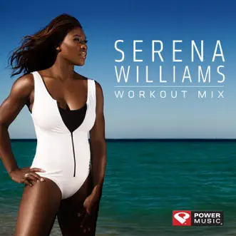 Serena Williams Workout Mix (60 Min Non-Stop Workout Mix [130-134 BPM]) by Power Music Workout album reviews, ratings, credits