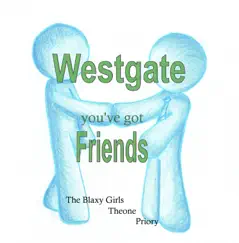 You've Got Friends (feat. the Blaxy Girls, Theone Coleman and Priory) - Single by Westgate album reviews, ratings, credits