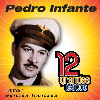 Pedro Infante: 12 Grandes Exitos, Vol. 2 - Pedro Infante