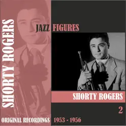 Jazz Figures / Shorty Rogers (1953 - 1956), Volume 2 - Shorty Rogers Jazz Figures / Shorty Rogers (1953 - 1956), Volume 2 - Shorty Rogers