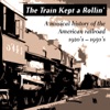 The Train Kept a Rollin (A musical History of the American Railroad 1920’s -50’s)