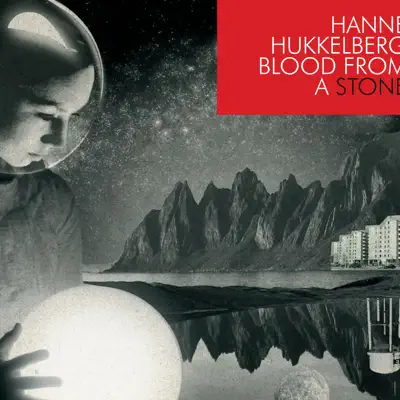 Blood from a Stone - Hanne Hukkelberg