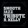 R. Kelly Smooth Jazz Tribute album lyrics, reviews, download