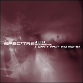 I Can't Wait (No More) / Spectre - EP