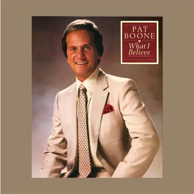 What I Believe - Pat Boone What I Believe - Pat Boone