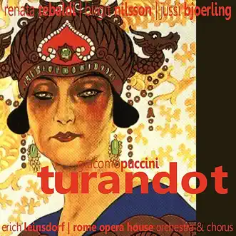 Puccini: Turandot by Renata Tebaldi, Birgit Nilsson, Jussi Björling, The Rome Opera House Orchestra, The Rome Opera House Chorus & Erich Leinsdorf album reviews, ratings, credits