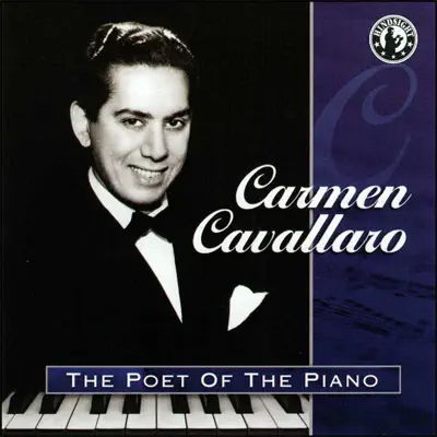 The Poet of the Piano - Carmen Cavallaro The Poet of the Piano - Carmen Cavallaro