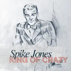 Spike Jones - King of Crazy - Spike Jones