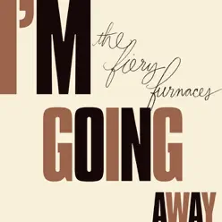 I'm Going Away (Bonus Track Version) - The Fiery Furnaces
