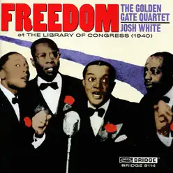 Freedom: The Golden Gate Quartet and Josh White - Alan Lomax Freedom: The Golden Gate Quartet and Josh White - Alan Lomax