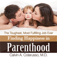 Calvin A. Colarusso MD - Finding Happiness in Parenthood, The Toughest, Most Fulfilling Job Ever (Unabridged) artwork