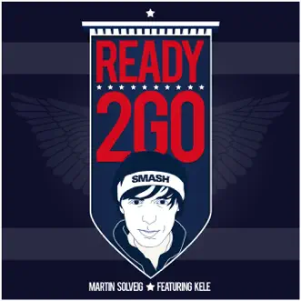 Ready 2 Go - Single by Martin Solveig & Kele album reviews, ratings, credits