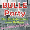 Bulle Party - Die Partykracher vom Balkan (Best of Bulgarien Fun-Hits)