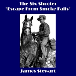 James Stewart - The Six Shooter - "Escape From Smoke Falls"