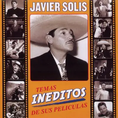 Temas Ineditos de Sus Peliculas - Javier Solis Temas Ineditos de Sus Peliculas - Javier Solis