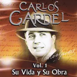 Carlos Gardel Su Vida y Su Obra, Vol. 1 - Carlos Gardel