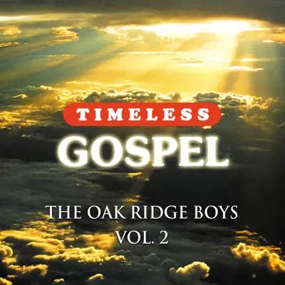 Timeless Gospel: Oak Ridge Boys Vol 2 - The Oak Ridge Boys Timeless Gospel: Oak Ridge Boys Vol 2 - The Oak Ridge Boys