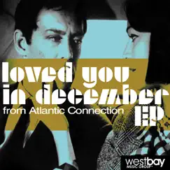 Loved You In December EP by Atlantic Connection album reviews, ratings, credits