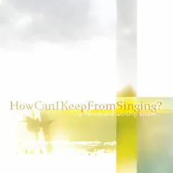 How Can I Keep from Singing by Northland Church album reviews, ratings, credits