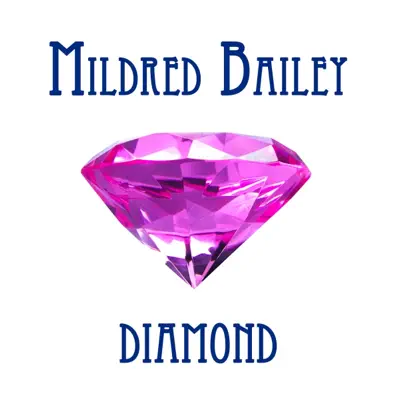 Mildred Bailey Diamond - Mildred Bailey Mildred Bailey Diamond - Mildred Bailey