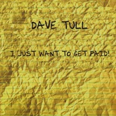 Dave Tull - I Just Want To Get Paid