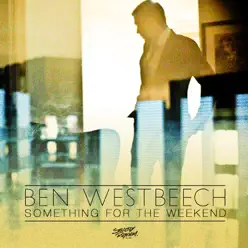 Something For The Weekend (Part 1) - Single - Ben Westbeech