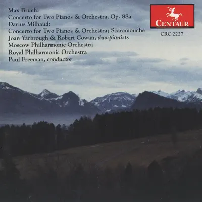 Bruch: Concerto for 2 Pianos & Orchestra, Op. 88a - Milhaud: Concerto for 2 Pianos & Orchestra - Scaramouche - Royal Philharmonic Orchestra