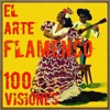 100 Visiones de "El Arte Flamenco"