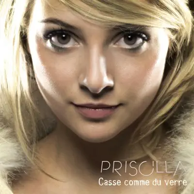 Casse comme du verre - Priscilla