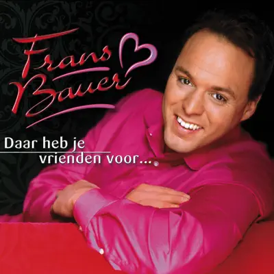 Daar heb je vrienden voor - Frans Bauer Daar heb je vrienden voor - Frans Bauer