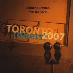 Toronto Duets 2007 - Anthony Braxton Toronto Duets 2007 - Anthony Braxton
