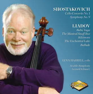 Shostakovich: Cello Concerto No. 1; Symphony No. 9 - Liadov: Baba Yaga; A Musical Snuffbox; The Enchanted Lake by Lynn Harrell, Gerard Schwarz & Seattle Symphony album reviews, ratings, credits