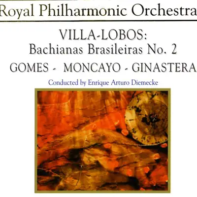 Villa-Lobos: Bachianas Brasileiras No. 2 - Gomes: Overture: Il Guarany - Moncayo: Huapango - Ginastera: Variaciones Concertantes - Royal Philharmonic Orchestra
