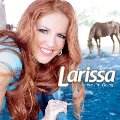 Where I'm Going - Larissa Where I'm Going - Larissa