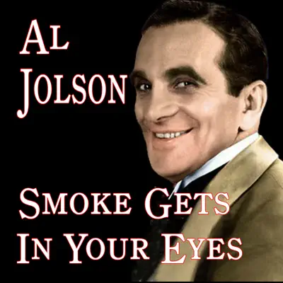 Smoke Gets In Your Eyes - Al Jolson